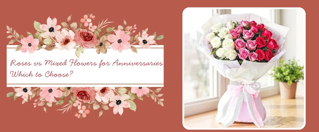 Roses vs. Mixed Flowers: Which Says More on an Anniversary?