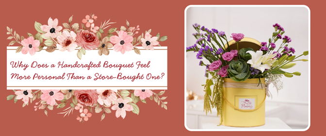 Why Does a Handcrafted Bouquet Feel More Personal Than a Store-Bought One?