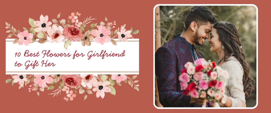 Best Flowers for Girlfriend to Gift Her