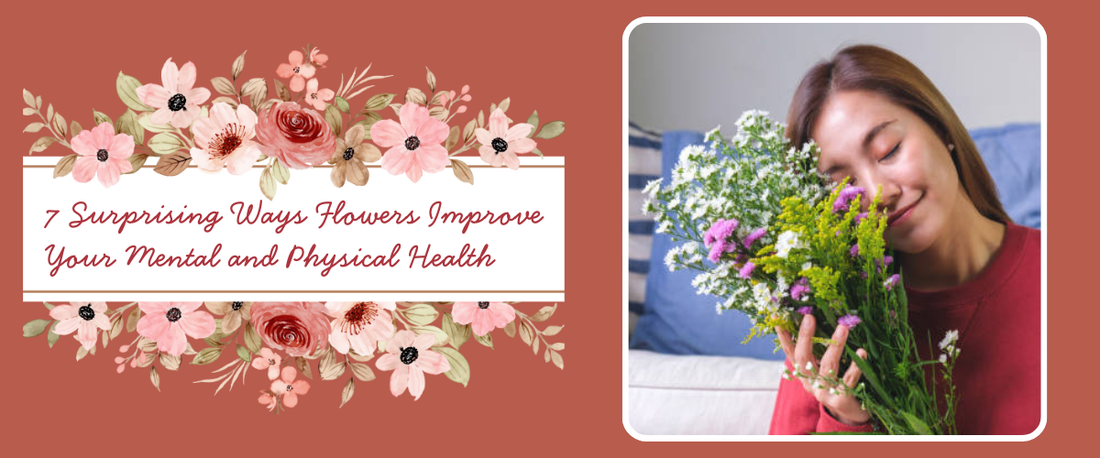 7 Surprising Ways Flowers Improve Your Mental & Physical Health
