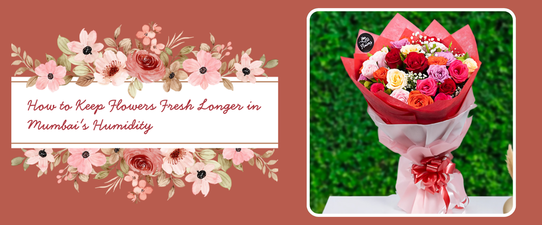 How to Keep Flowers Fresh Longer in Mumbai's Humidity